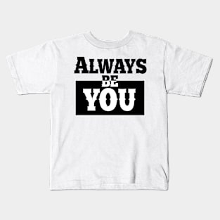 Always be you. Kids T-Shirt